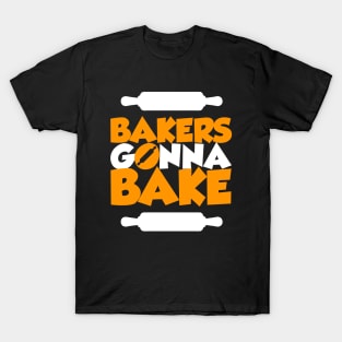 Bakers gonna bake T-Shirt